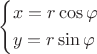 \[ \left\{ \begin{gathered} x = r\cos \varphi \hfill \\ y = r\sin \varphi \hfill \\ \end{gathered} \right. \]