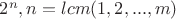 $2^n, n=lcm(1,2,...,m)$