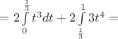 $=2\int\limits_0^\frac{1}{3}t^3dt+2\int\limits_\frac{1}{3}^13t^4=$