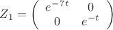 $ Z_1 =\left( \begin{array}{cc} e^-^7^t & 0 \\ 
0 & e^-^t \end{array} \right)$