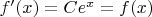 $f'(x) = Ce^x = f(x)$