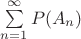 $\sum\limits_{n=1}^{\infty} P( A_n) $