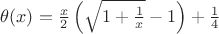 $\theta(x)=\frac{x}2\left(\sqrt{1+\frac1x}-1\right)+\frac14$