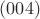 $(004)$ $(004)$