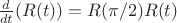 $\frac d{dt}(R(t)) = R(\pi/2)R(t)$