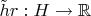 $\tilde hr:H\to\mathbb{R}$