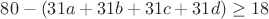 $80-(31a+31b+31c+31d)\geq{18}$