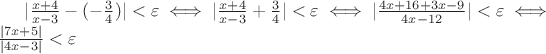$|\frac{x+4}{x-3}-(-\frac{3}{4})|<\varepsilon \iff |\frac{x+4}{x-3}+\frac{3}{4}|<\varepsilon \iff |\frac{4x+16+3x-9}{4x-12}|<\varepsilon \iff \newline \frac{|7x+5|}{|4x-3|}<\varepsilon$ $|\frac{x+4}{x-3}-(-\frac{3}{4})|<\varepsilon \iff |\frac{x+4}{x-3}+\frac{3}{4}|<\varepsilon \iff |\frac{4x+16+3x-9}{4x-12}|<\varepsilon \iff \newline \frac{|7x+5|}{|4x-3|}<\varepsilon$