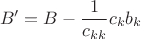 $$B'=B-\frac{1}{c_{kk}}c_kb_k$$