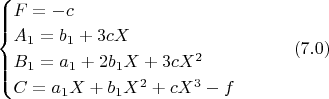 $\begin{cases}F=-c\\
A_1=b_1 + 3 c X\\
B_1=a_1 + 2 b_1 X + 3 c X^2\\
C=a_1 X + b_1 X^2 + c X^3 - f\end{cases}\qquad\eqno(7.0)$