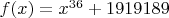 $f(x)=x^{36}+1919189$
