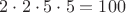 $2 \cdot 2 \cdot 5 \cdot 5 =100$