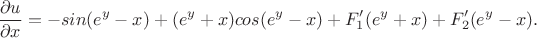 $$\frac{\partial u}{\partial x}= -sin(e^y-x)+(e^y+x)cos(e^y-x)+F'_1 (e^y+x)+F'_2 (e^y-x).$$ $$\frac{\partial u}{\partial x}= -sin(e^y-x)+(e^y+x)cos(e^y-x)+F'_1 (e^y+x)+F'_2 (e^y-x).$$