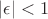 $|\epsilon|<1$