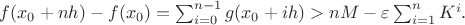$f(x_0 + nh) - f(x_0) = \sum_{i=0}^{n-1} g(x_0 + ih) > nM - \varepsilon \sum_{i=1}^n K^i.$