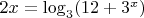 $2x=\log_3(12+3^x)$