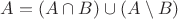 $A=(A \cap B) \cup (A\setminus B)$