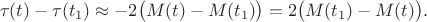 $$\tau(t) - \tau(t_1) \approx -2 \bigl(M(t) - M(t_1)\bigr) = 2\bigl(M(t_1) - M(t)\bigr).$$