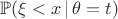 $\mathbb{P}(\xi < x\,|\,\theta=t)$
