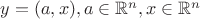 $y = (a,x), a\in \mathbb{R}^n, x\in \mathbb{R}^n$