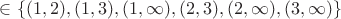 $\in \lbrace (1,2),(1,3),(1, \infty), (2,3), (2, \infty), (3, \infty) \rbrace $