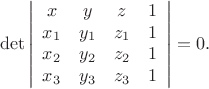 $$\mathrm{det}\left|\begin{array}{cccc}x&y&z&1\\x_1&y_1&z_1&1\\ x_2&y_2&z_2&1\\x_3&y_3&z_3&1\end{array}\right|=0. $$