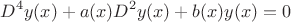 $$D^4y(x)+a(x)D^2y(x)+b(x)y(x)=0$$