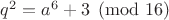 $q^2=a^6+3 \pmod{16}$