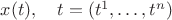 $x(t),\quad t=(t^1,\ldots, t^n)$