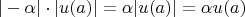 $|-\alpha|\cdot |u(a)| = \alpha|u(a)| = \alpha u(a)$