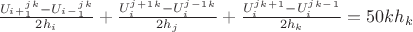 $\frac {U_i_+_1^j^k-U_i_-_1^j^k} {2h_i}+\frac {U_i^j^+^1^k-U_i^j^-^1^k} {2h_j}+\frac {U_i^j^k^+^1-U_i^j^k^-^1} {2h_k} = 50kh_k$