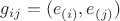 $g_{ij} = (e_{(i)}, e_{(j)})$