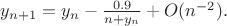 $y_{n+1}=y_n-\frac{0.9}{n+y_n}+O(n^{-2}).$