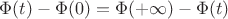 $\Phi(t)-\Phi(0)=\Phi(+\infty)-\Phi(t)$