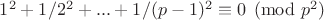 $1^2+1/2^2+...+1/(p-1)^2 \equiv 0 \pmod {p^2}$