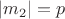 $|m_2|=p$