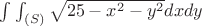 $\int_{}^{}\int_{(S)}^{} \sqrt{25-x^{2}-y^{2}} dxdy$