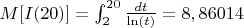 $M[I(20)]=\int_{2}^{20} \frac{dt}{\ln(t)}=8,86014$