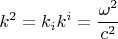 $$k^2=k_ik^i=\frac{\omega^2}{c^2}$$