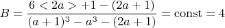 $$ B = \frac{6<2a> +1- (2a+1)}{(a+1)^3 - a^3 - (2a+1)} =\operatorname{const}  =4 $$