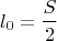 $$l_0 = \frac{S}{2}$$