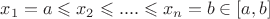 $x_1=a \leqslant x_2 \leqslant .... \leqslant  x_n=b \in [a,b]$