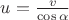 $u=\frac{v}{\cos \alpha}$ $u=\frac{v}{\cos \alpha}$
