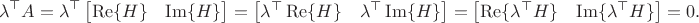 $$\lambda^\top A = \lambda^\top \begin{bmatrix}\operatorname{Re}\{H\} & \operatorname{Im}\{H\}\end{bmatrix} = \begin{bmatrix}\lambda^\top\operatorname{Re}\{H\} & \lambda^\top\operatorname{Im}\{H\}\end{bmatrix} = \begin{bmatrix}\operatorname{Re}\{\lambda^\top H\} & \operatorname{Im}\{\lambda^\top H\}\end{bmatrix}=0.$$