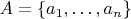 $A=\{a_1, \ldots, a_n\}$