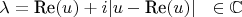 $\lambda = \text{Re}(u) + i | u - \text{Re}(u) |~~\in \mathbb{C}$