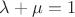 $\lambda+\mu = 1$