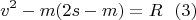 $$v^2-m(2s-m)=R\ \ (3)$$