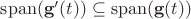 $\operatorname {span}(\mathbf g'(t))\subseteq \operatorname {span} (\mathbf g(t))$