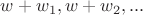 $w+w_1, w+w_2, ...$